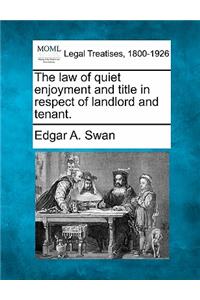 The Law of Quiet Enjoyment and Title in Respect of Landlord and Tenant.
