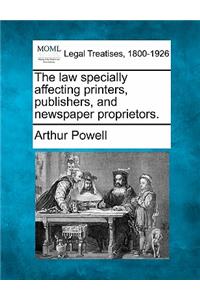 Law Specially Affecting Printers, Publishers, and Newspaper Proprietors.