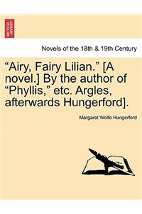 Airy, Fairy Lilian. [A Novel.] by the Author of Phyllis, Etc. Argles, Afterwards Hungerford].