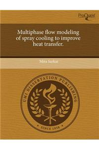 Multiphase Flow Modeling of Spray Cooling to Improve Heat Transfer