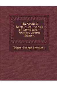 The Critical Review, Or, Annals of Literature - Primary Source Edition
