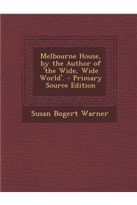 Melbourne House, by the Author of 'The Wide, Wide World'.