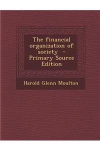 The Financial Organization of Society