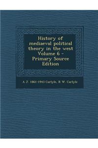History of Mediaeval Political Theory in the West Volume 6