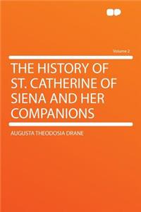 The History of St. Catherine of Siena and Her Companions Volume 2