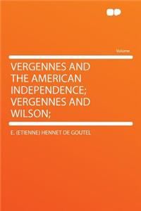 Vergennes and the American Independence; Vergennes and Wilson;