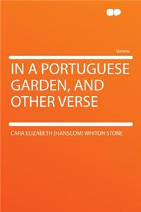 In a Portuguese Garden, and Other Verse