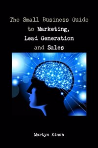 Small Business Guide to Marketing, Lead Generation and Sales