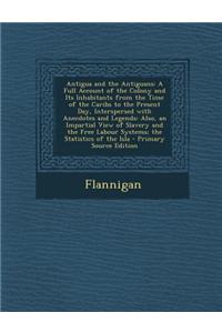 Antigua and the Antiguans: A Full Account of the Colony and Its Inhabitants from the Time of the Caribs to the Present Day, Interspersed with Ane