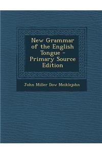 New Grammar of the English Tongue - Primary Source Edition