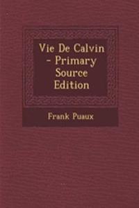 Vie de Calvin - Primary Source Edition