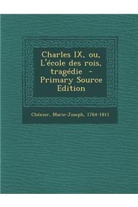 Charles IX, ou, L'école des rois, tragédie