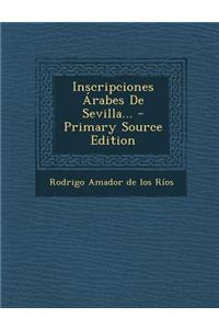 Inscripciones Arabes de Sevilla... - Primary Source Edition