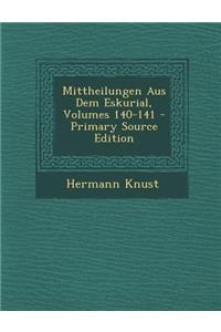 Mittheilungen Aus Dem Eskurial, Volumes 140-141 - Primary Source Edition