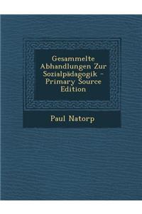 Gesammelte Abhandlungen Zur Sozialpadagogik - Primary Source Edition