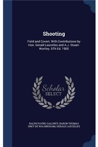 Shooting: Field and Covert; With Contributions by Hon. Gerald Lascelles and A.J. Stuart-Wortley. 6Th Ed. 1900