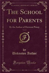 The School for Parents, Vol. 35: By the Author of Derwent Priory (Classic Reprint)