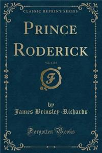 Prince Roderick, Vol. 3 of 3 (Classic Reprint)