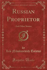 Russian Proprietor: And Other Stories (Classic Reprint)