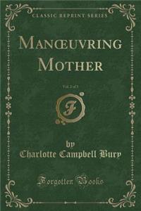 Manoeuvring Mother, Vol. 2 of 3 (Classic Reprint)