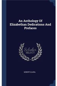 An Anthology Of Elizabethan Dedications And Prefaces