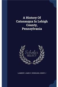 A History Of Catasauqua In Lehigh County, Pennsylvania