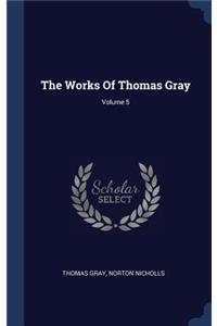 Works Of Thomas Gray; Volume 5