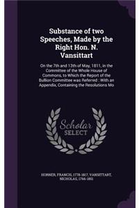 Substance of two Speeches, Made by the Right Hon. N. Vansittart
