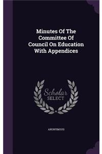 Minutes of the Committee of Council on Education with Appendices