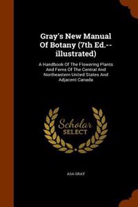 Gray's New Manual of Botany (7th Ed.--Illustrated)