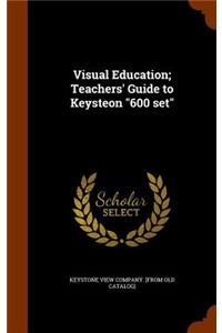 Visual Education; Teachers' Guide to Keysteon 600 set