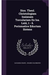 Diss. Theol. Christologiam Isaianam Torculariam Ex ISA. LXIII, 1 - 6. Porismatice Eductam Sistens