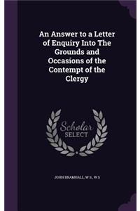 Answer to a Letter of Enquiry Into The Grounds and Occasions of the Contempt of the Clergy