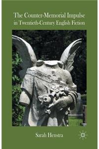 The Counter-Memorial Impulse in Twentieth-Century English Fiction
