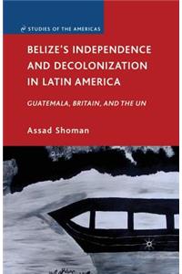 Belize's Independence and Decolonization in Latin America