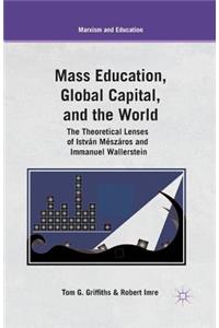 Mass Education, Global Capital, and the World