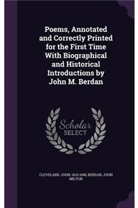 Poems, Annotated and Correctly Printed for the First Time With Biographical and Historical Introductions by John M. Berdan