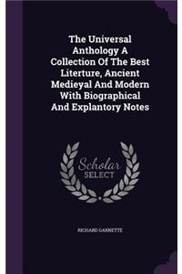 The Universal Anthology A Collection Of The Best Literture, Ancient Medieyal And Modern With Biographical And Explantory Notes