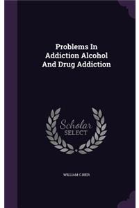 Problems In Addiction Alcohol And Drug Addiction