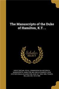 The Manuscripts of the Duke of Hamilton, K.T. ..