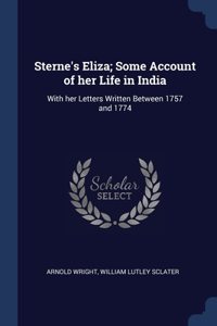 Sterne's Eliza; Some Account of her Life in India: With her Letters Written Between 1757 and 1774