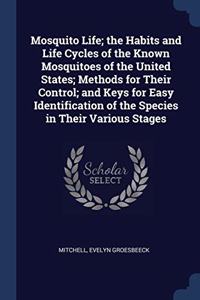 MOSQUITO LIFE; THE HABITS AND LIFE CYCLE
