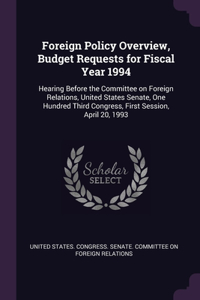 Foreign Policy Overview, Budget Requests for Fiscal Year 1994