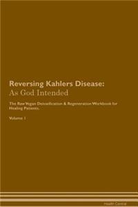 Reversing Kahlers Disease: As God Intended the Raw Vegan Plant-Based Detoxification & Regeneration Workbook for Healing Patients. Volume 1