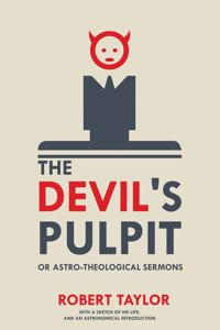 The Devil's Pulpit, or Astro-Theological Sermons