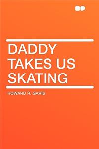 Daddy Takes Us Skating