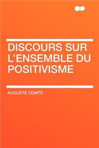 Discours Sur l'Ensemble Du Positivisme