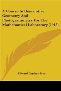 Course In Descriptive Geometry And Photogrammetry For The Mathematical Laboratory (1915)