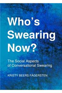 Whoâ (Tm)S Swearing Now? the Social Aspects of Conversational Swearing