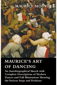 Maurice's Art of Dancing - An Autobiographical Sketch with Complete Descriptions of Modern Dances and Full Illustrations Showing the Various Steps and Positions